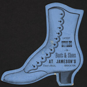 A blue piece of cardstock with black ink in the shape of a heeled boot with many buttons. The boot is printed with details that emphasize the boot shape and text advertising Jameson's on Clark's Block in Brockton.