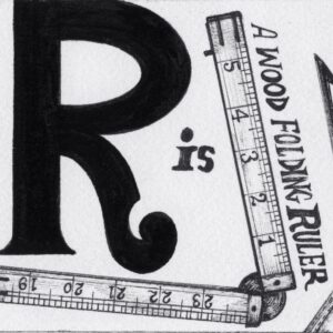 Text reads, “Q is for.” While cut off in this image, the following image finishes the sentence with “Queen Anne dressing table 1735.” Near this text is a four legged wooden dressing table with several drawers. To the right, text reads, “R is a wood folding ruler” and “Ruffle pump.” Near this text is a wooden ruler that can fold into smaller sections. To the right is a high heel shoe with a large ruffle.