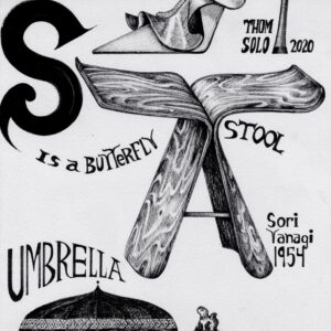 Text reads “S is a butterfly stool” and “Sori Yanagi 1954.” Near this is a wooden stool shaped like a butterfly or an open book. Below this is a black umbrella. The brim of the umbrella is scalloped and features a geometric pattern. The handle of the umbrella is hand pointed. Nearby text reads, “Umbrella with pointed handle 1866.” Below this are the words, “U is an urn of ceramic 1875.” A ceramic urn densely decorated with florals. On the lid of the urn, a small dog sits and looks up.
