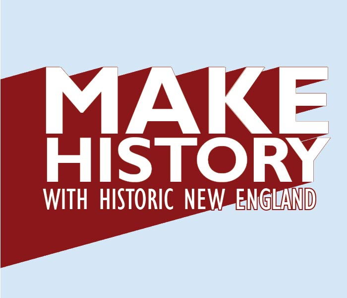 Blue and red graphic that reads "MAKE HISTORY WITH HISTORIC NEW ENGLAND"