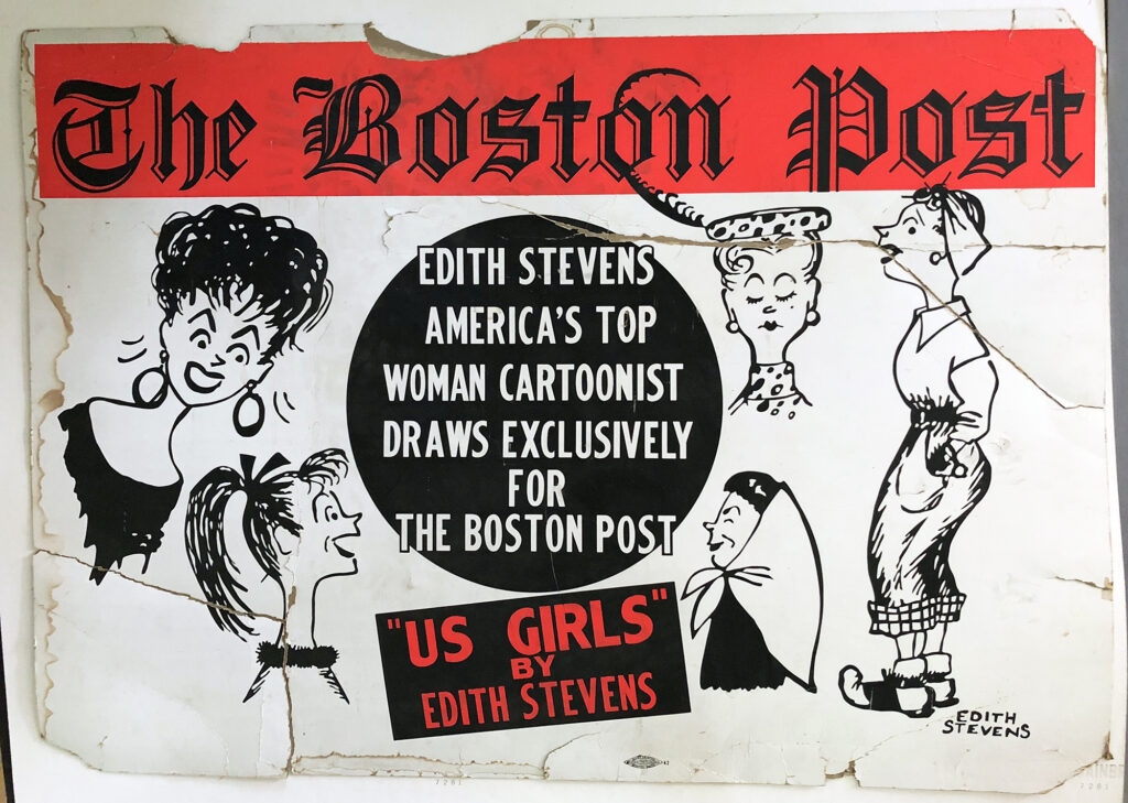 Billboard for Edith Stevens, cartoonist for The Boston Post, showcasing caricatures of women. Transcribed Text: The Boston Post EDITH STEVENS AMERICA’S TOP WOMAN CARTOONIST DRAWS EXCLUSIVELY FOR THE BOSTON POST "US GIRLS" BY EDITH STEVENS