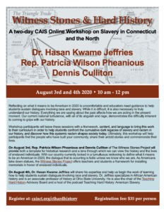 Witness Stones & Hard History: Online Workshop on Slavery in Connecticut, August 3-4, 2020. Register at caistc.org