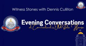 Witness Stones event with Dennis Culliton at Connecticut's Old State House. Evening Conversations banner.