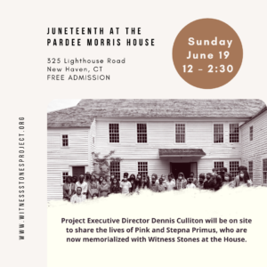 Juneteenth event at Pardee Morris House, New Haven, CT on June 19, 12-2:30 PM, presented by Witness Stones Project.