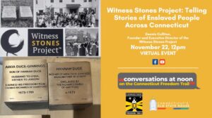 Witness Stones Project event on enslaved stories in Connecticut, November 22, 12pm. Virtual and free.