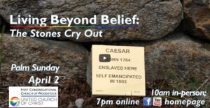 Living Beyond Belief: The Stones Cry Out event on Palm Sunday, April 2 at First Congregational Church of Woodstock.