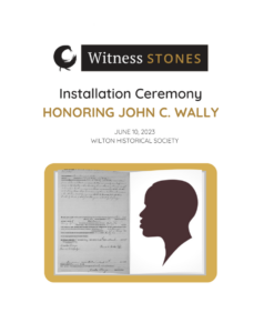 Witness Stones Installation Ceremony for John C. Wally, June 10, 2023, Wilton Historical Society, silhouette and text.