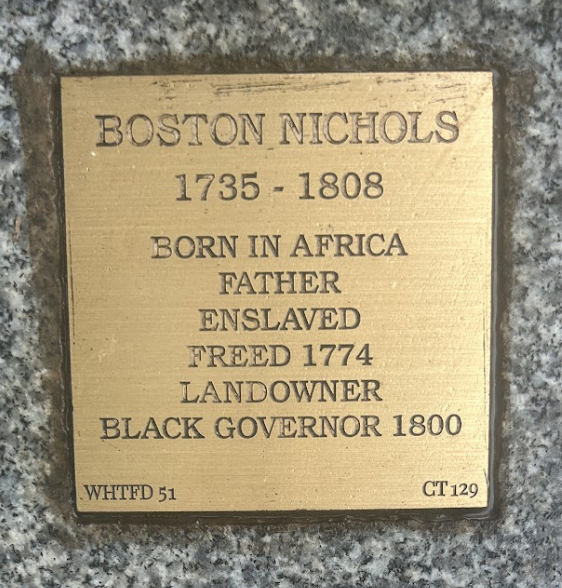 Plaque honoring Boston Nichols (1735-1808), African-born, freed in 1774, landowner, Black Governor in 1800.