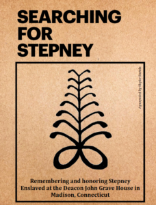 Searching for Stepney poster with Afrocentric Adinkra symbol, honoring enslaved Stepney at Deacon John Grave House.