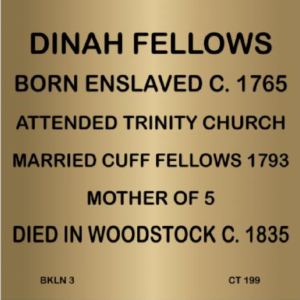 Plaque honoring Dinah Fellows: Born enslaved c. 1765, married Cuff Fellows 1793, died Woodstock c. 1835, mother of 5.