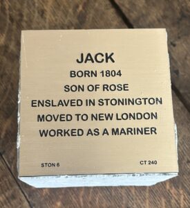 Plaque of Jack, born 1804, enslaved in Stonington, moved to New London, mariner; son of Rose.