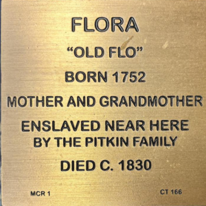 Plaque for Flora Old Flo, born 1752, enslaved by Pitkin family, died circa 1830, mother and grandmother.