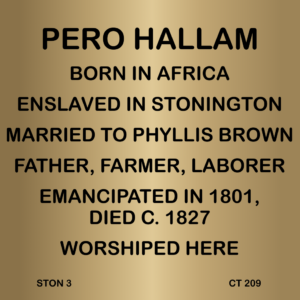 Commemorative plaque for Pero Hallam, born in Africa, enslaved, later emancipated, farmer, and worshiper.