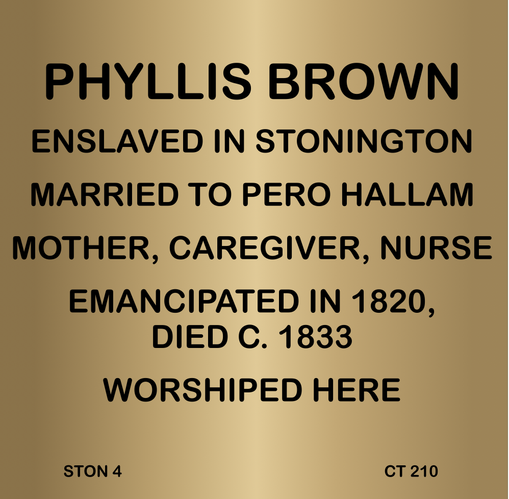 Memorial plaque for Phyllis Brown, Stonington—emancipated 1820, nurse, and caregiver. Married to Pero Hallam.